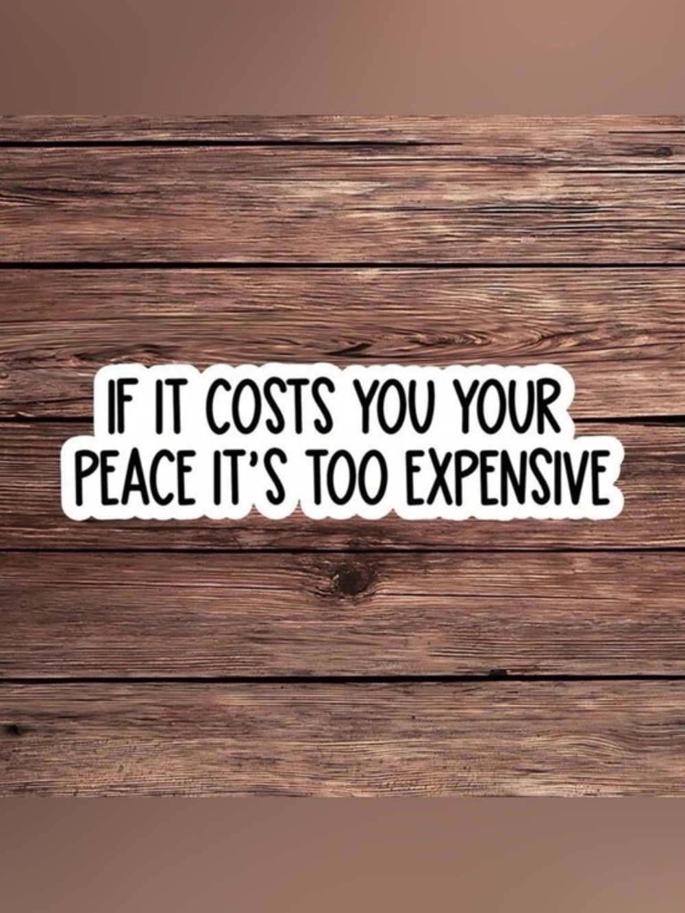 ✨Inspirational Sticker - "If It Costs You Your Peace" - Black & White